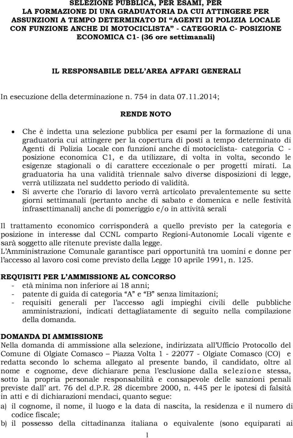 2014 RENDE NOTO Che è indetta una selezione pubblica per esami per la formazione di una graduatoria cui attingere per la copertura di posti a tempo determinato di Agenti di Polizia Locale con