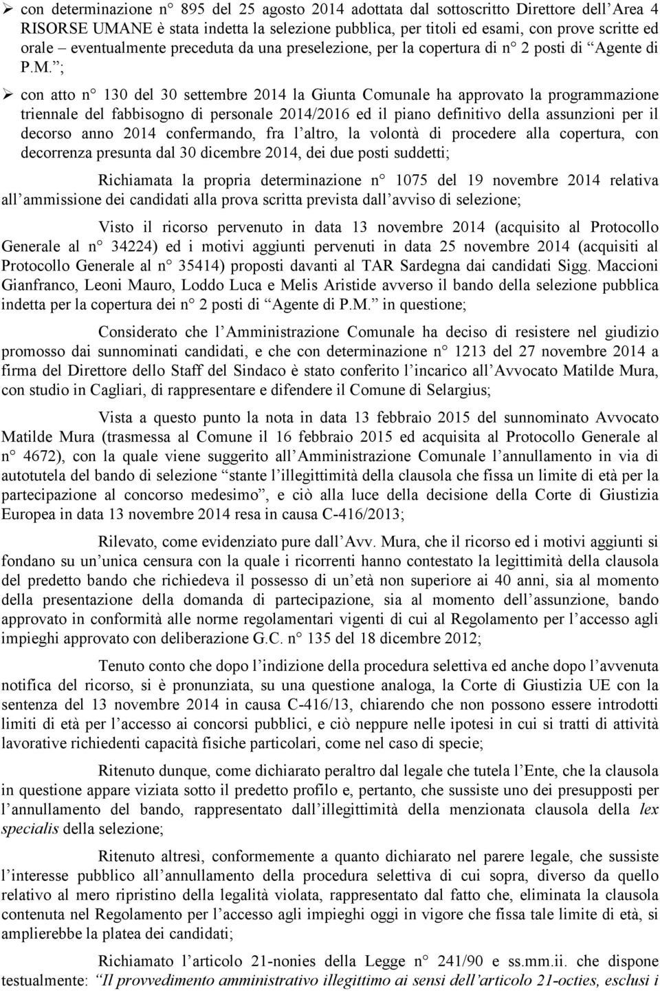 ; con atto n 130 del 30 settembre 2014 la Giunta Comunale ha approvato la programmazione triennale del fabbisogno di personale 2014/2016 ed il piano definitivo della assunzioni per il decorso anno