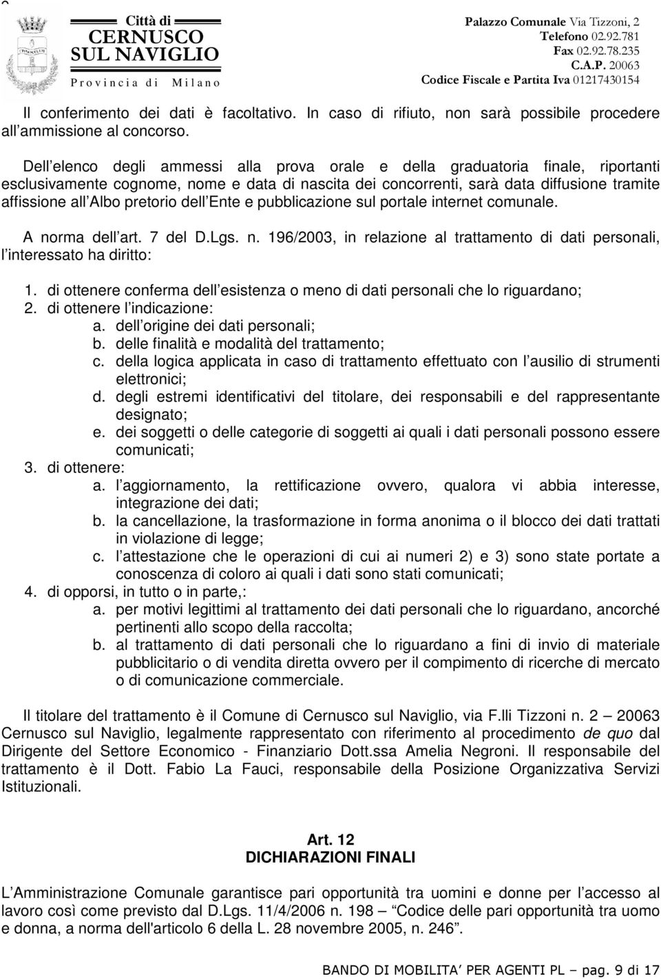 pretorio dell Ente e pubblicazione sul portale internet comunale. A norma dell art. 7 del D.Lgs. n. 196/2003, in relazione al trattamento di dati personali, l interessato ha diritto: 1.