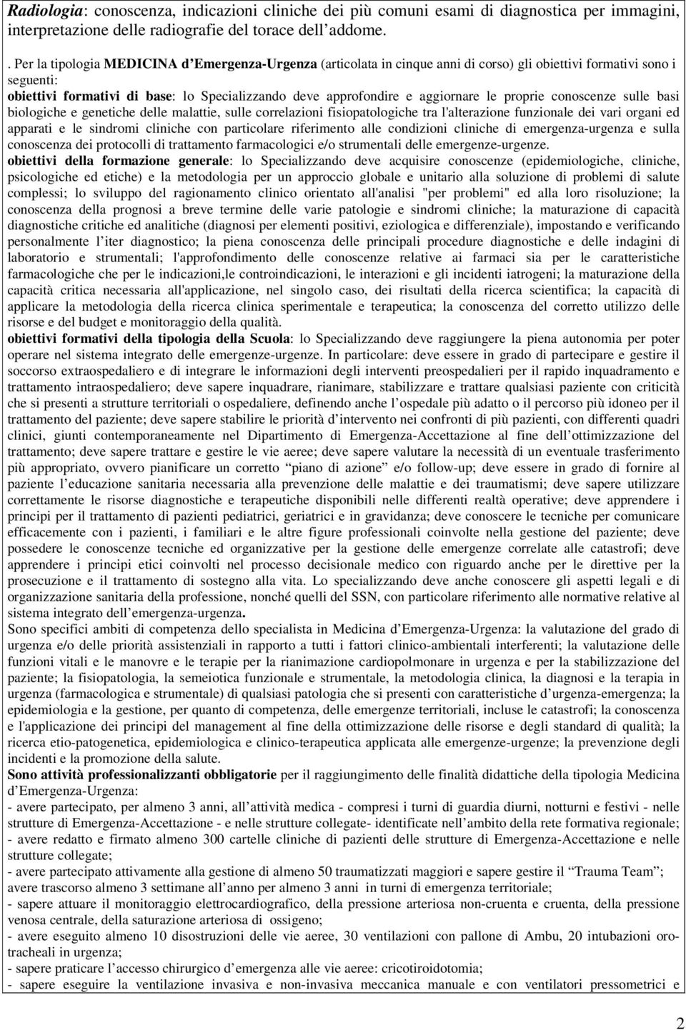 aggiornare le proprie conoscenze sulle basi biologiche e genetiche delle malattie, sulle correlazioni fisiopatologiche tra l'alterazione funzionale dei vari organi ed apparati e le sindromi cliniche