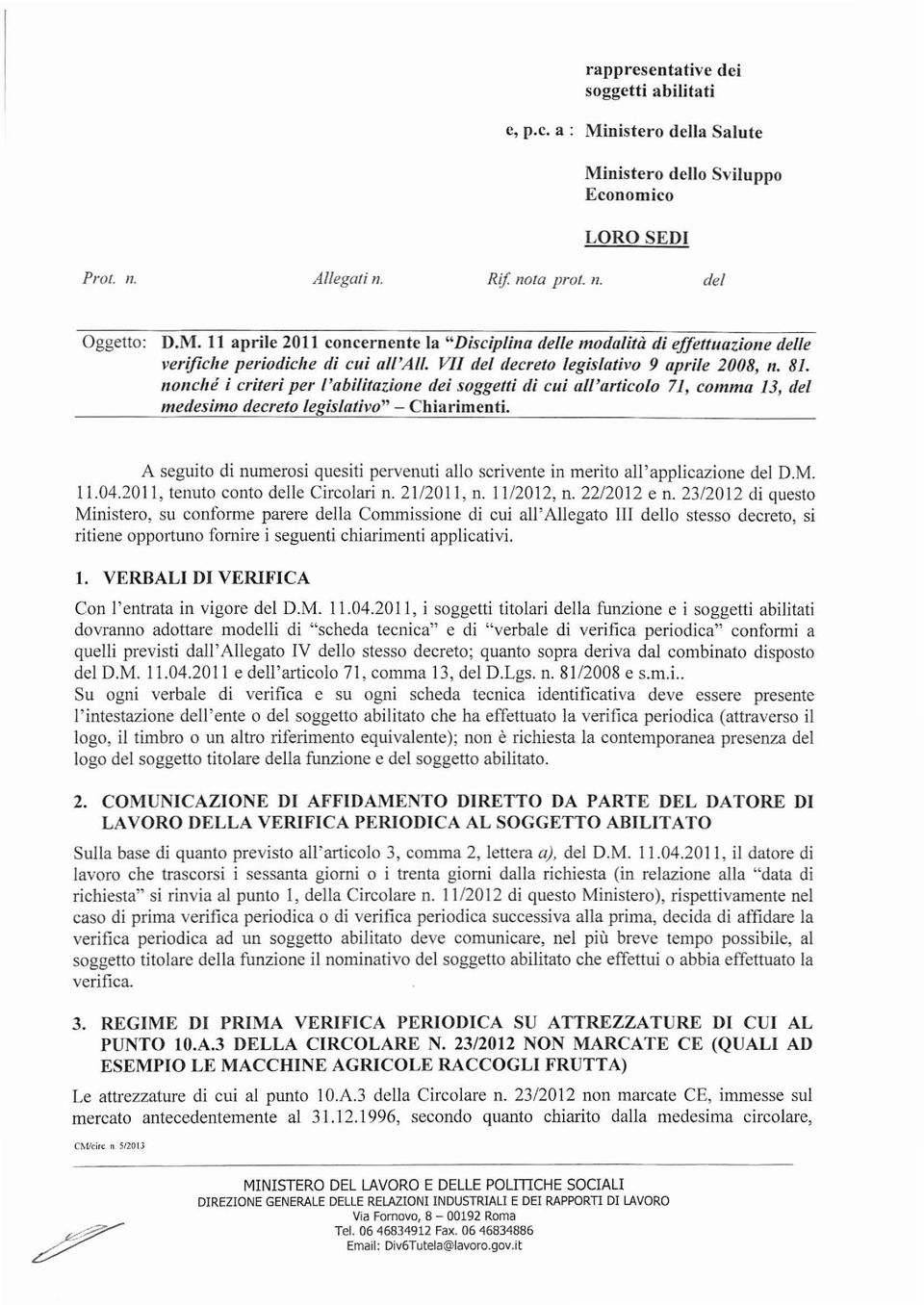 A seguito di numerosi quesiti pervenuti allo scrivente in merito all'applicazione del D.M. 11.04.2011, tenuto conto delle Circolari n. 21/2011, n. 1112012, n. 22/2012 e n.