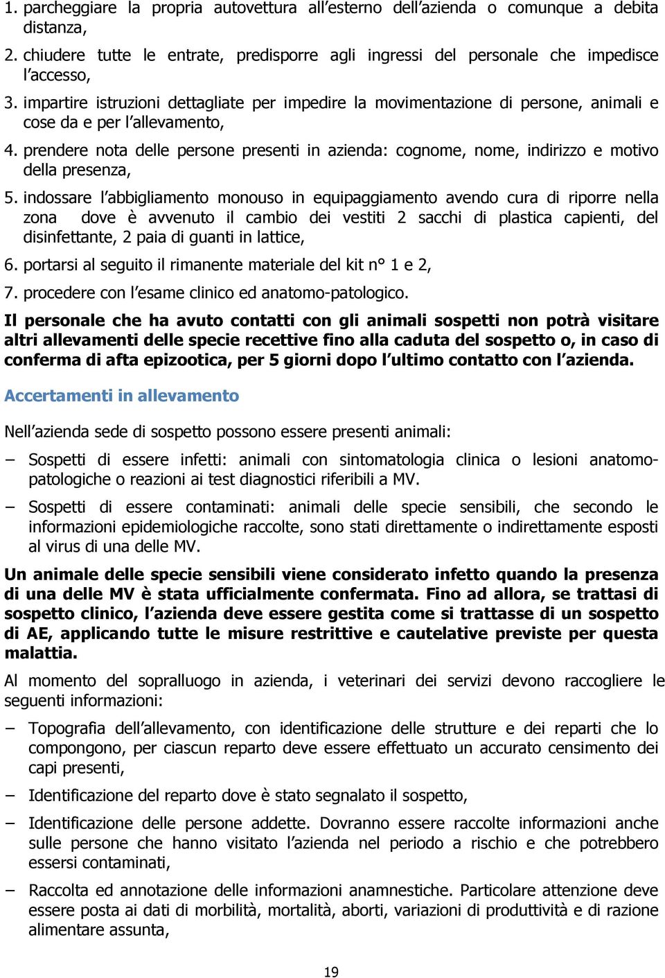 prendere nota delle persone presenti in azienda: cognome, nome, indirizzo e motivo della presenza, 5.