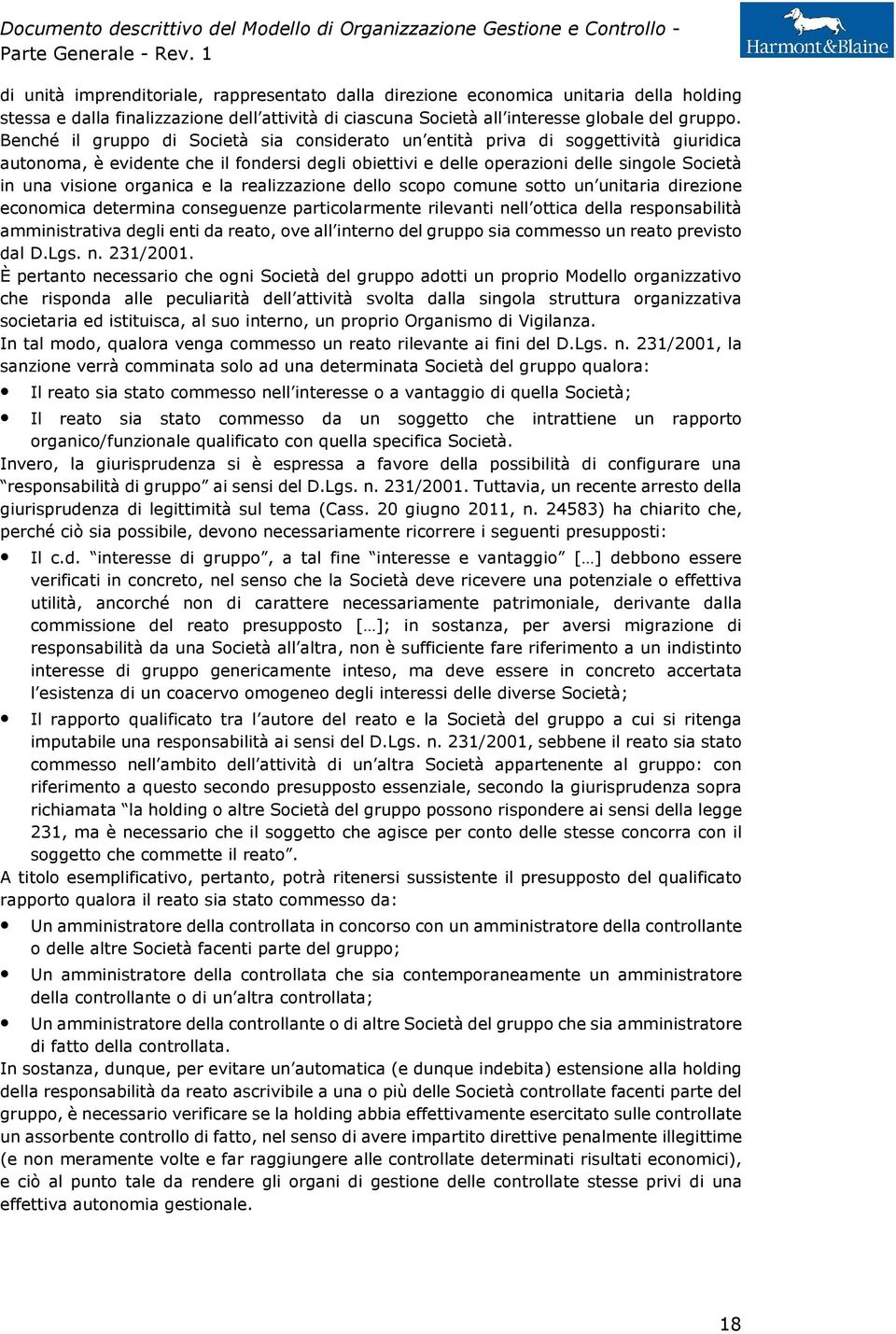 organica e la realizzazione dello scopo comune sotto un unitaria direzione economica determina conseguenze particolarmente rilevanti nell ottica della responsabilità amministrativa degli enti da