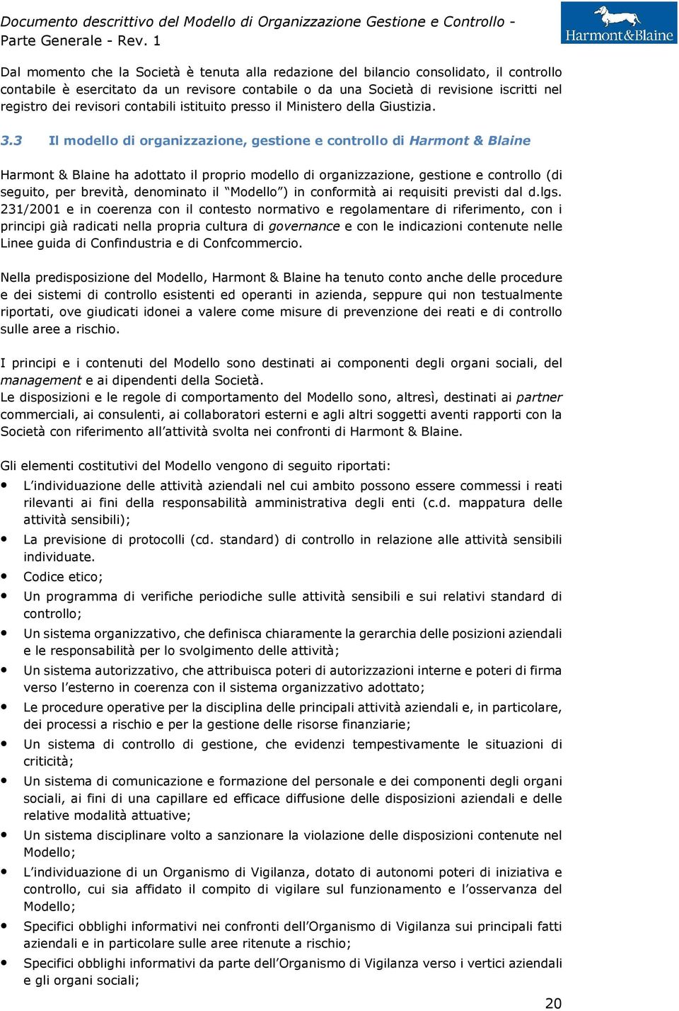 3 Il modello di organizzazione, gestione e controllo di Harmont & Blaine Harmont & Blaine ha adottato il proprio modello di organizzazione, gestione e controllo (di seguito, per brevità, denominato