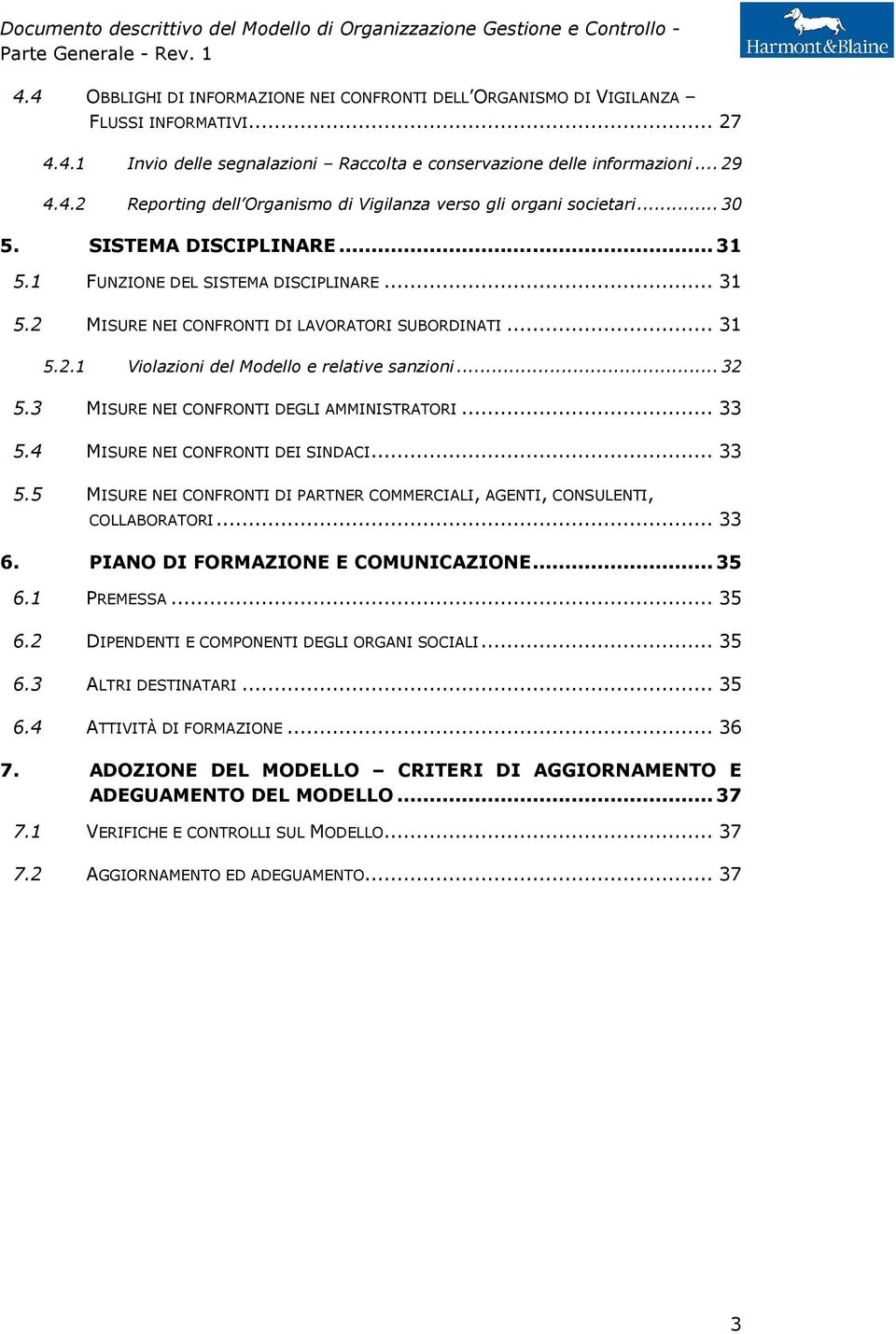 3 MISURE NEI CONFRONTI DEGLI AMMINISTRATORI... 33 5.4 MISURE NEI CONFRONTI DEI SINDACI... 33 5.5 MISURE NEI CONFRONTI DI PARTNER COMMERCIALI, AGENTI, CONSULENTI, COLLABORATORI... 33 6.