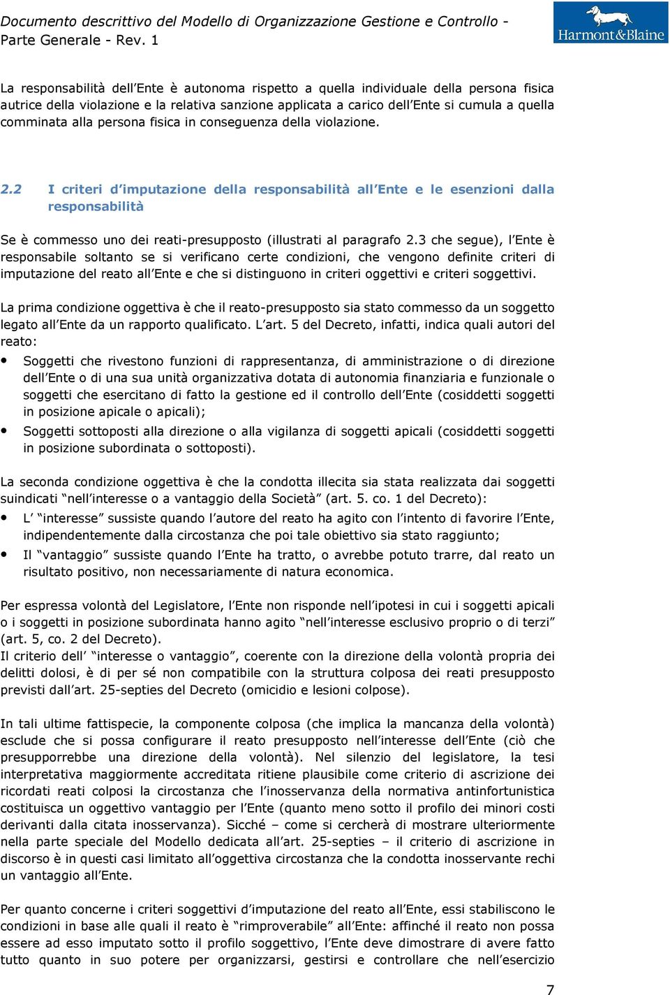 2 I criteri d imputazione della responsabilità all Ente e le esenzioni dalla responsabilità Se è commesso uno dei reati-presupposto (illustrati al paragrafo 2.