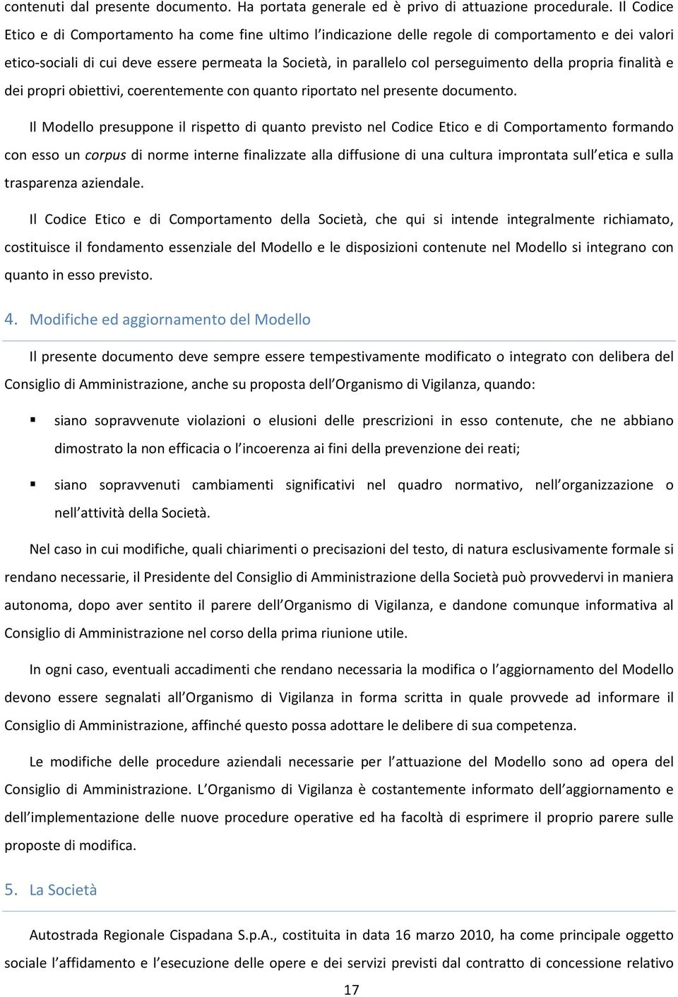 della propria finalità e dei propri obiettivi, coerentemente con quanto riportato nel presente documento.