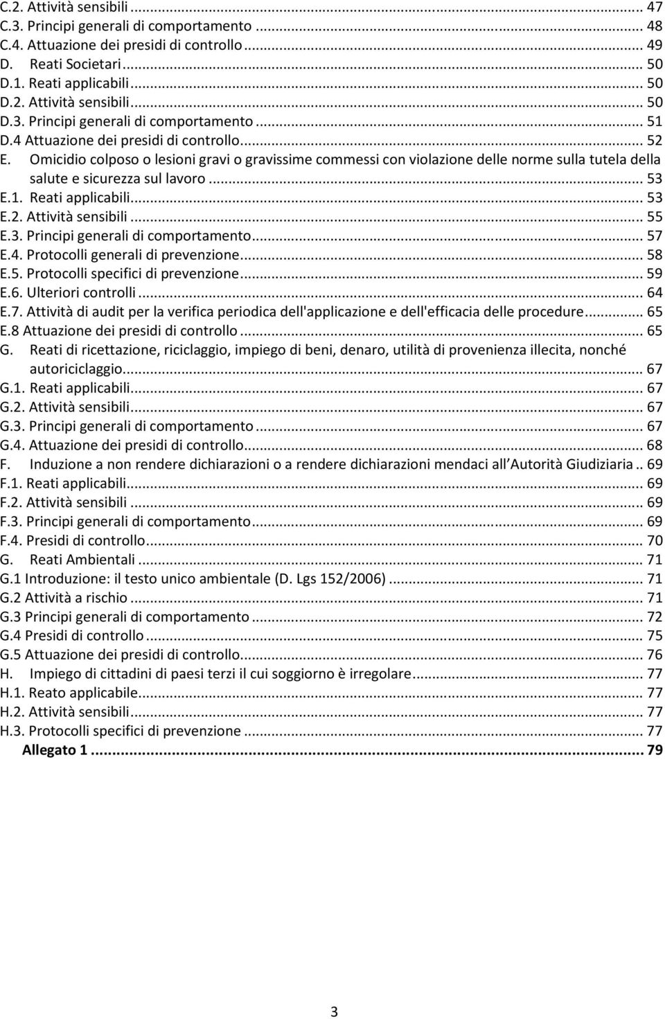 Reati applicabili... 53 E.2. Attività sensibili... 55 E.3. Principi generali di comportamento... 57 E.4. Protocolli generali di prevenzione... 58 E.5. Protocolli specifici di prevenzione... 59 E.6.