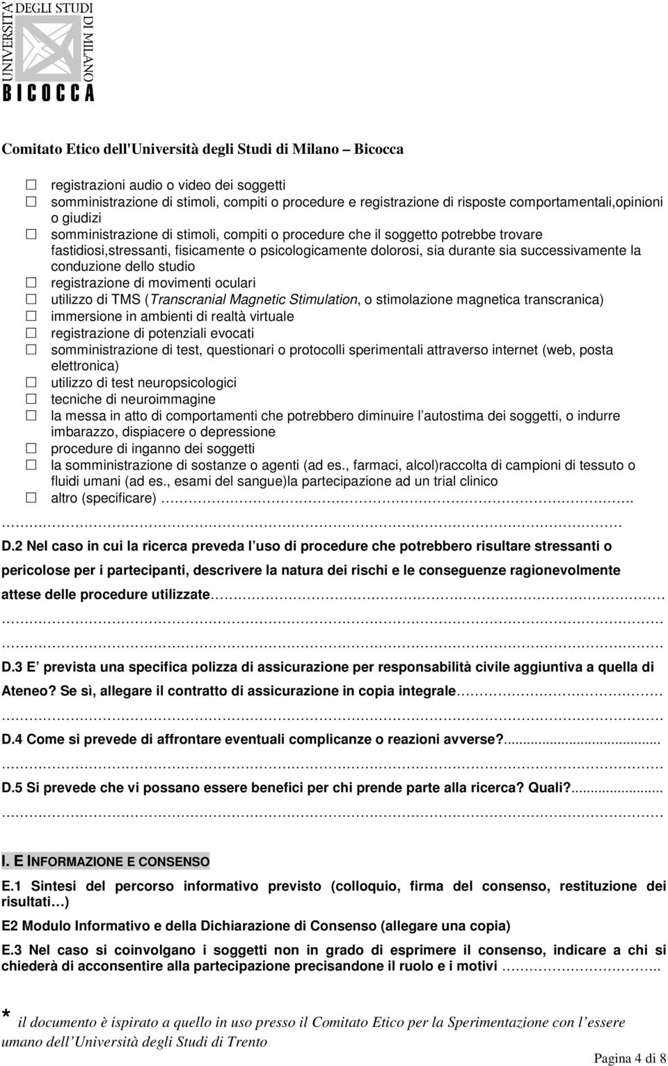 oculari utilizzo di TMS (Transcranial Magnetic Stimulation, o stimolazione magnetica transcranica) immersione in ambienti di realtà virtuale registrazione di potenziali evocati somministrazione di