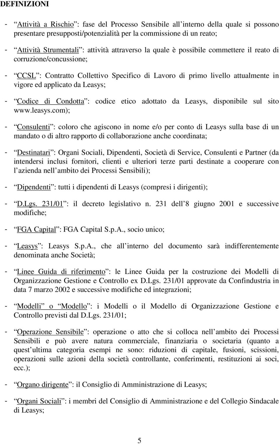 Codice di Condotta : codice etico adottato da Leasys, disponibile sul sito www.leasys.
