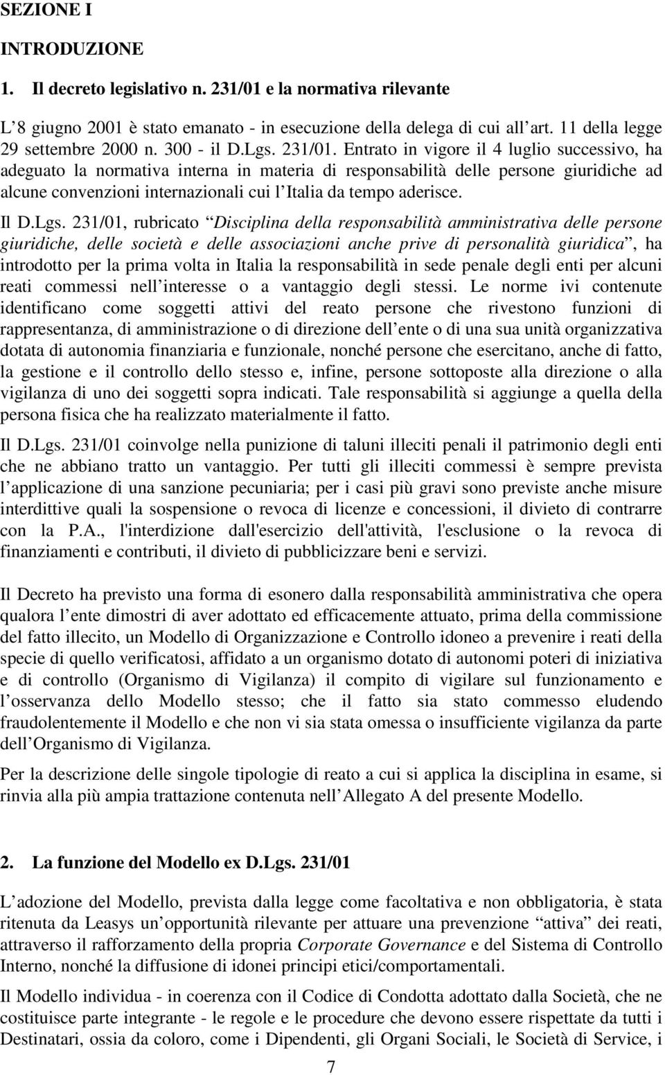 Entrato in vigore il 4 luglio successivo, ha adeguato la normativa interna in materia di responsabilità delle persone giuridiche ad alcune convenzioni internazionali cui l Italia da tempo aderisce.