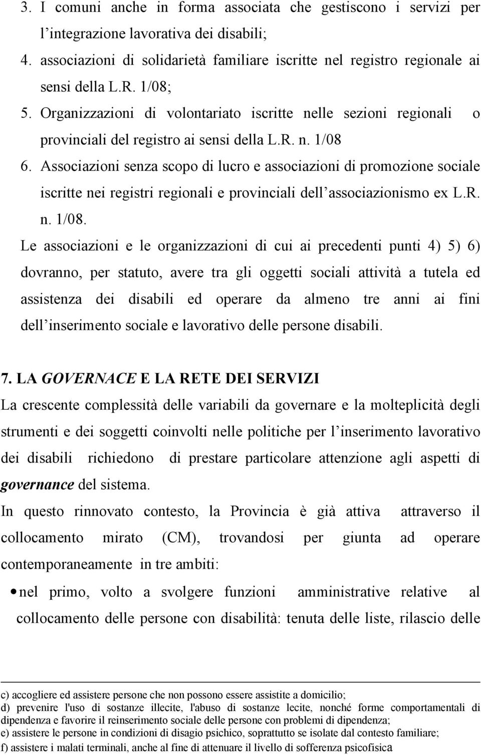 Associazioni senza scopo di lucro e associazioni di promozione sociale iscritte nei registri regionali e provinciali dell associazionismo ex L.R. n. 1/08.