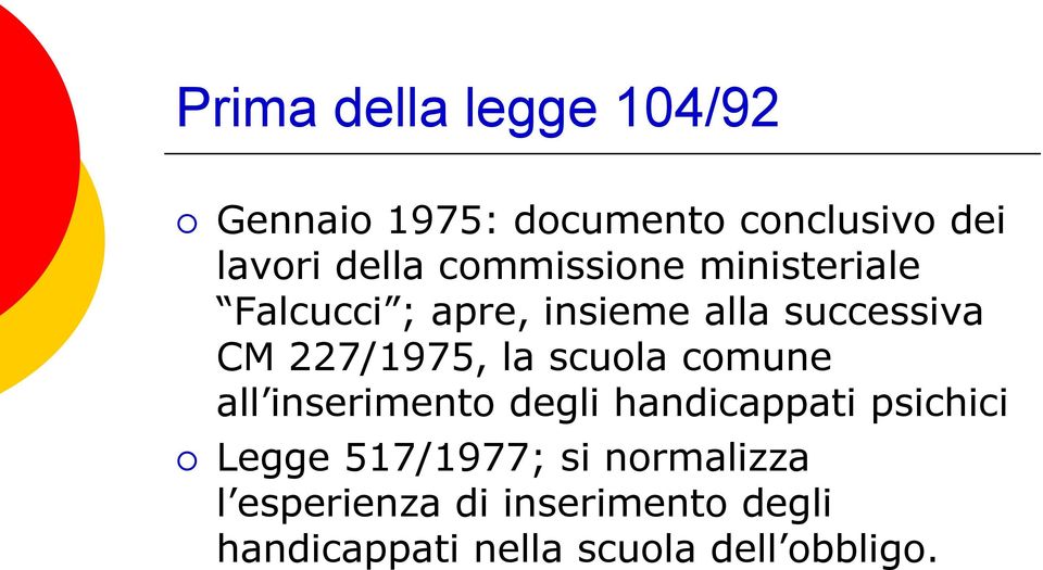 la scuola comune all inserimento degli handicappati psichici Legge 517/1977; si