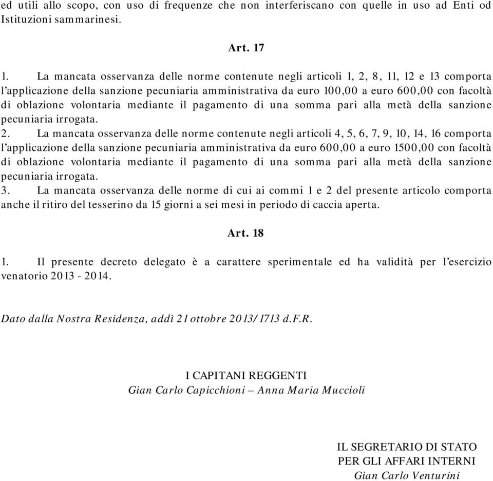 volontaria mediante il pagamento di una somma pari alla metà della sanzione pecuniaria irrogata. 2.