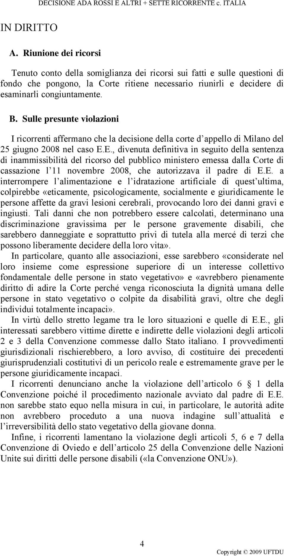 Sulle presunte violazioni I ricorrenti affermano che la decisione della corte d appello di Milano del 25 giugno 2008 nel caso E.