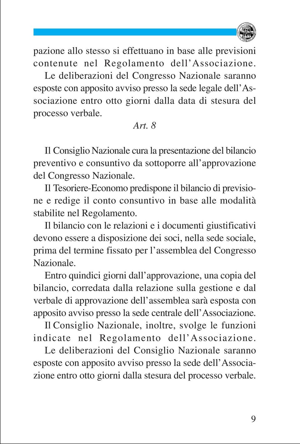 8 Il Consiglio Nazionale cura la presentazione del bilancio preventivo e consuntivo da sottoporre all approvazione del Congresso Nazionale.
