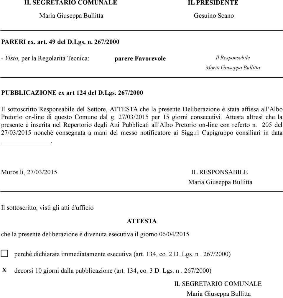 267/2000 Il sottoscritto Responsabile del Settore, ATTESTA che la presente Deliberazione è stata affissa all'albo Pretorio on-line di questo Comune dal g. 27/03/2015 per 15 giorni consecutivi.