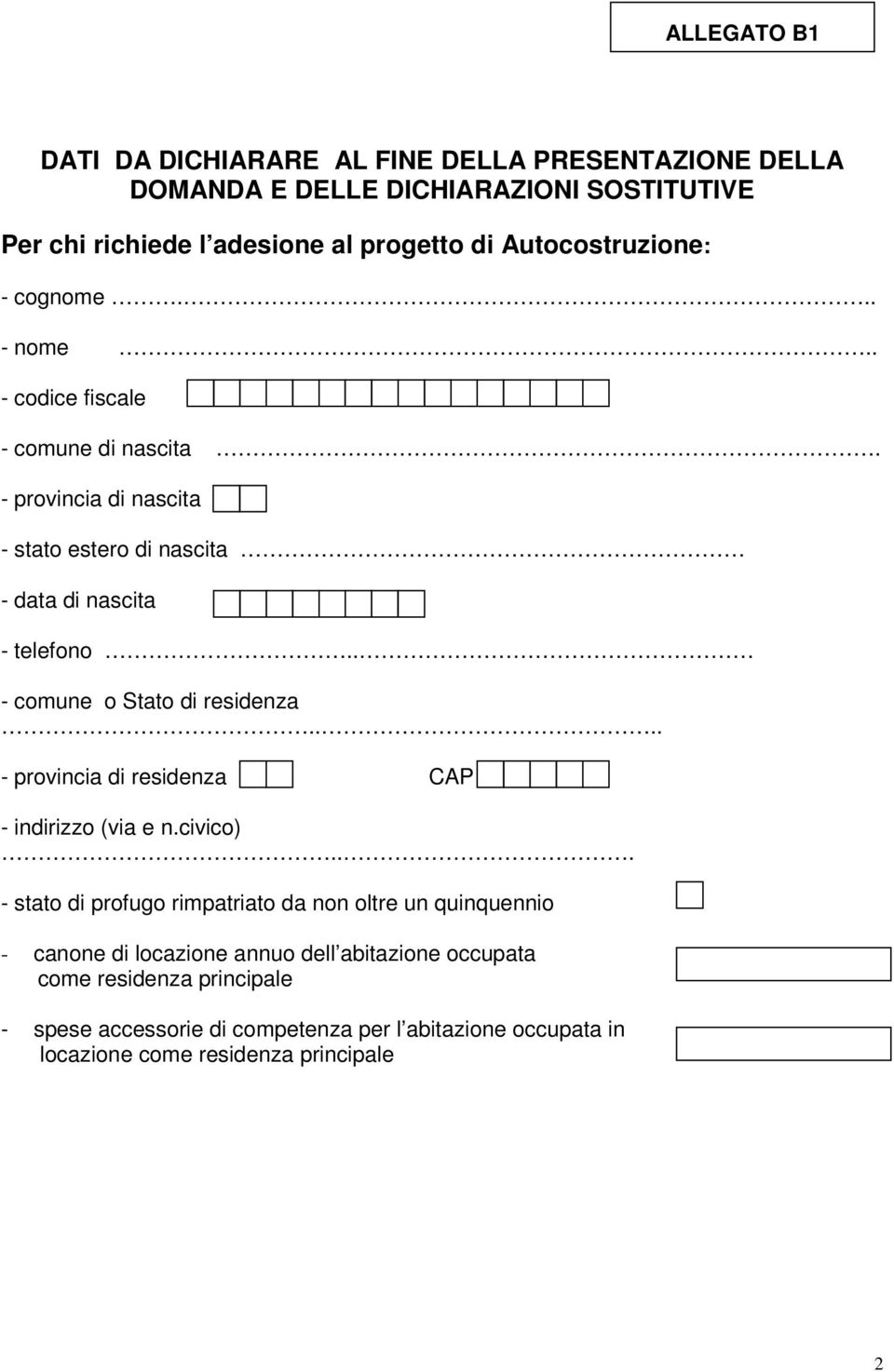 . - comune o Stato di residenza.... - provincia di residenza CAP - indirizzo (via e n.civico).