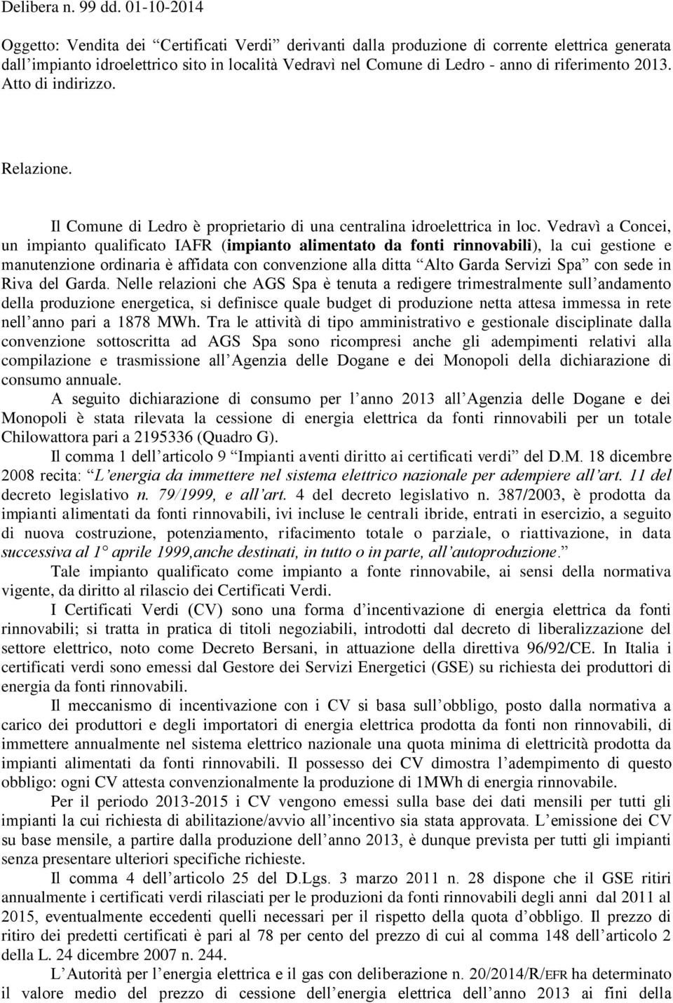 riferimento 2013. Atto di indirizzo. Relazione. Il Comune di Ledro è proprietario di una centralina idroelettrica in loc.