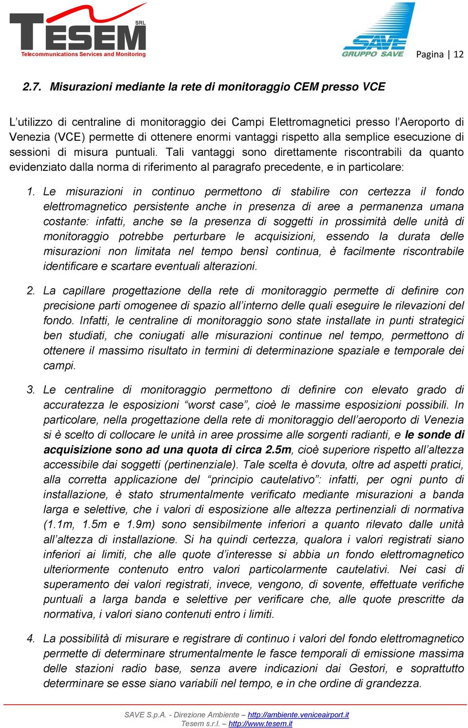 vantaggi rispetto alla semplice esecuzione di sessioni di misura puntuali.