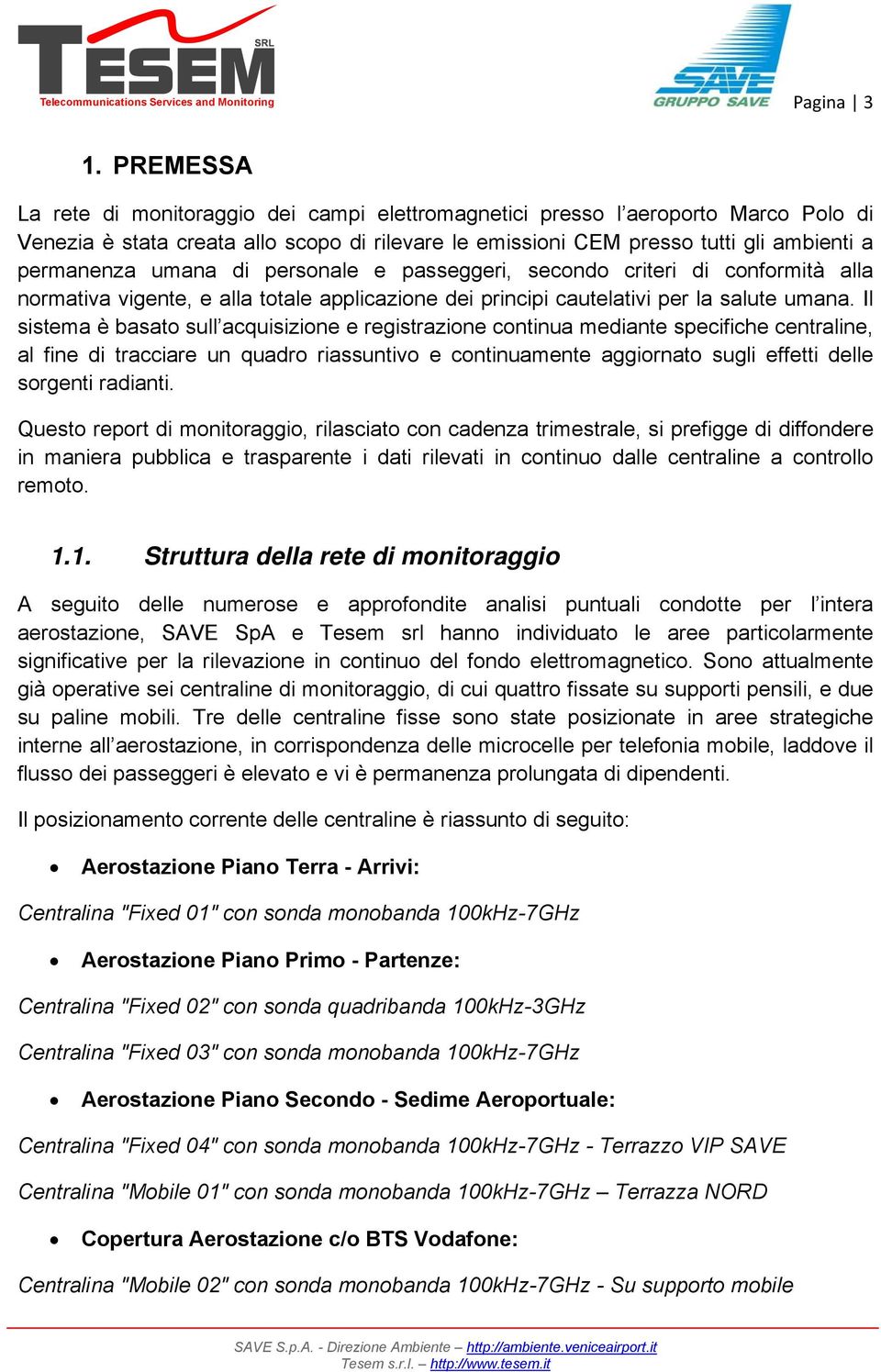 umana di personale e passeggeri, secondo criteri di conformità alla normativa vigente, e alla totale applicazione dei principi cautelativi per la salute umana.