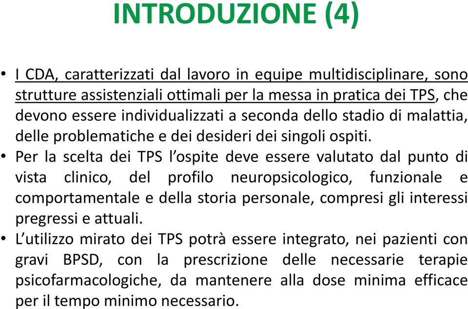 Per la scelta dei TPS l ospite deve essere valutato dal punto di vista clinico, del profilo neuropsicologico, funzionale e comportamentale e della storia personale, compresi