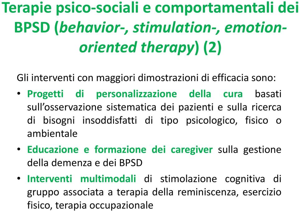 ricerca di bisogni insoddisfatti di tipo psicologico, fisico o ambientale Educazione e formazione dei caregiver sulla gestione della