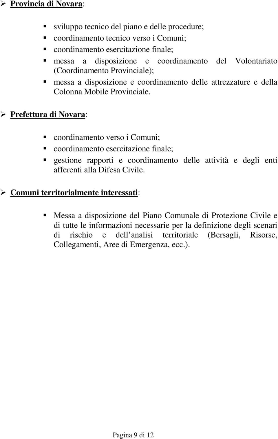 Prefettura di Novara: coordinamento verso i Comuni; coordinamento esercitazione finale; gestione rapporti e coordinamento delle attività e degli enti afferenti alla Difesa Civile.