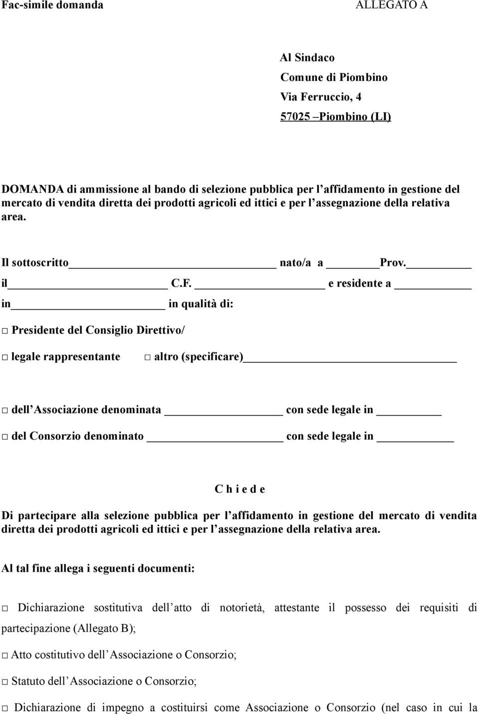 e residente a in in qualità di: Presidente del Consiglio Direttivo/ legale rappresentante altro (specificare) dell Associazione denominata con sede legale in del Consorzio denominato con sede legale