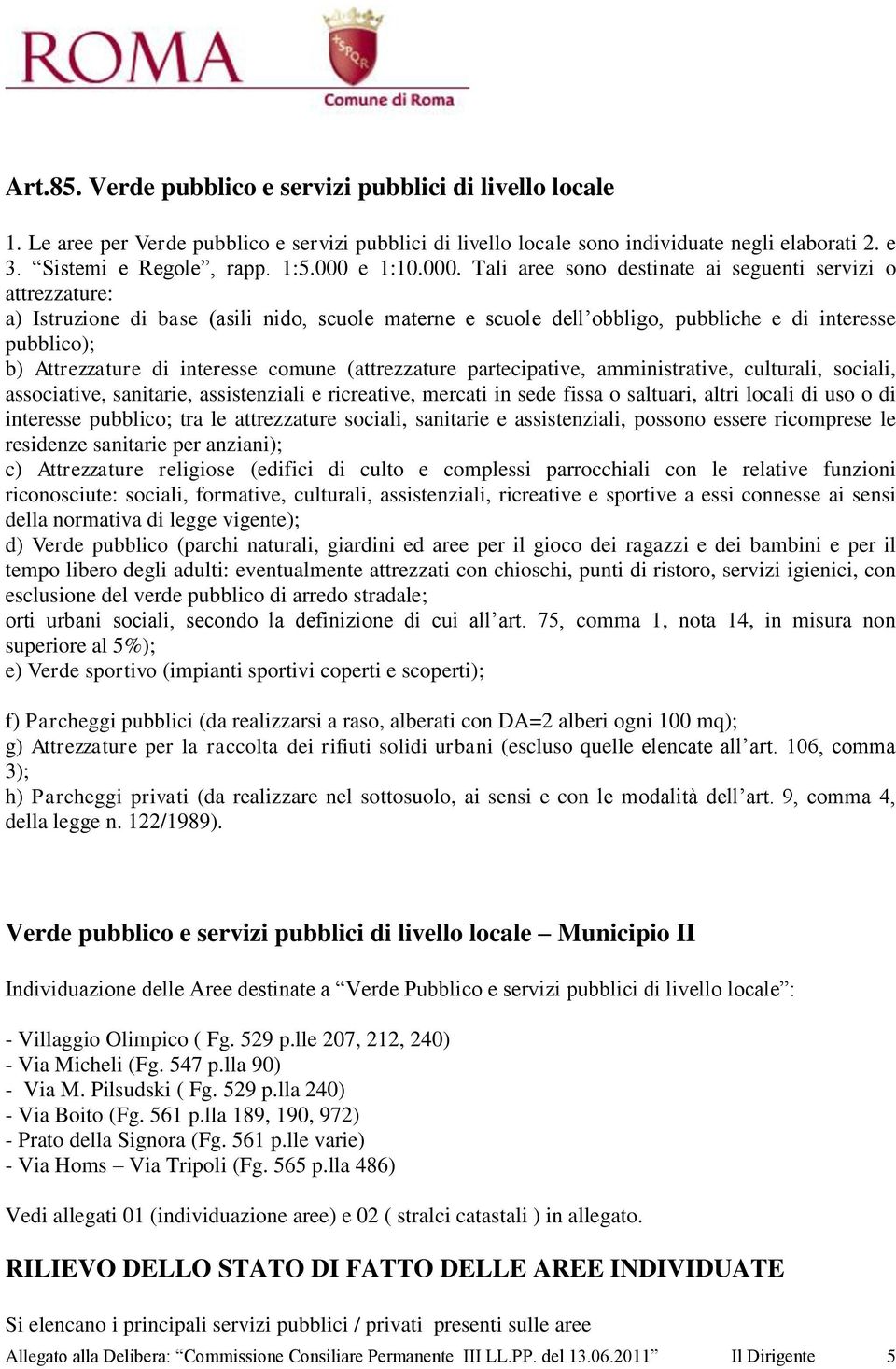 Attrezzature di interesse comune (attrezzature partecipative, amministrative, culturali, sociali, associative, sanitarie, assistenziali e ricreative, mercati in sede fissa o saltuari, altri locali di