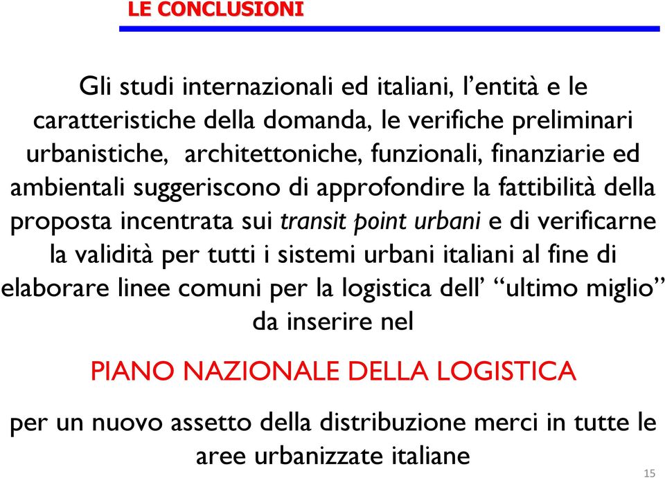 point urbani e di verificarne la validità per tutti i sistemi urbani italiani al fine di elaborare linee comuni per la logistica dell