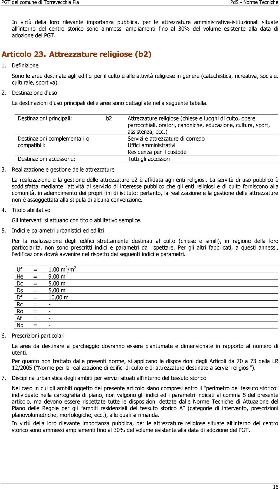 Definizione Sono le aree destinate agli edifici per il culto e alle attività religiose in genere (catechistica, ricreativa, sociale, culturale, sportiva). 2.