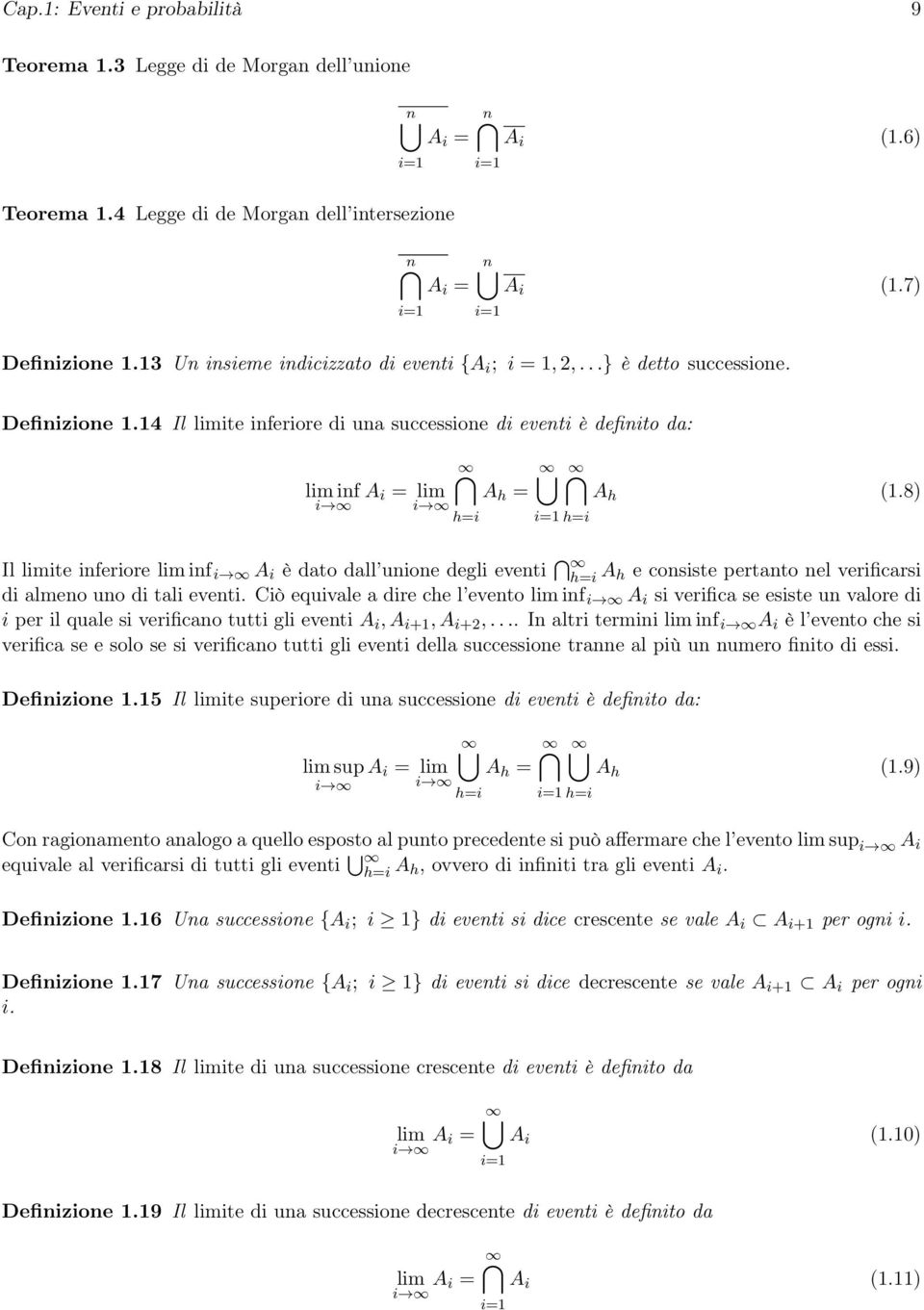 8 i h=i h=i Il limite inferiore lim inf i A i è dato dall unione degli eventi h=i A h e consiste pertanto nel verificarsi di almeno uno di tali eventi.