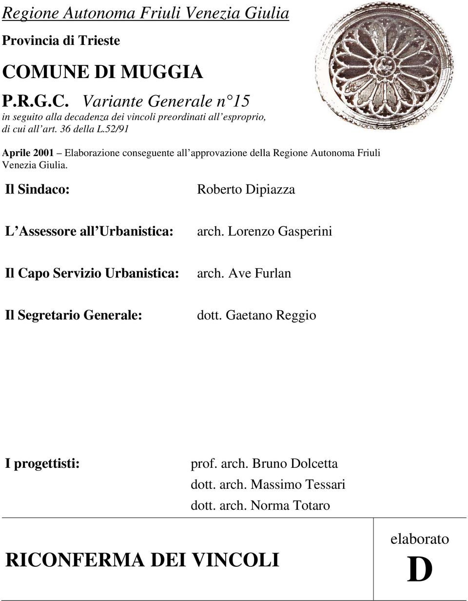 Il Sindco: Roberto Dipizz L ssessore ll Urbnistic: rch. Lorenzo Gsperini Il po Servizio Urbnistic: rch.