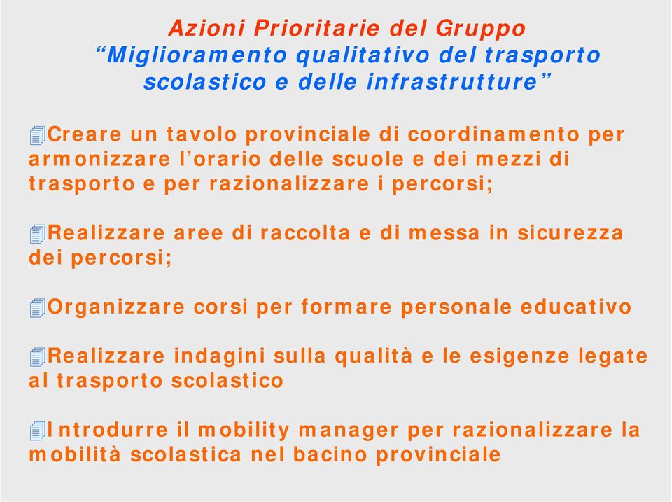 raccolta e di messa in sicurezza dei percorsi; Organizzare corsi per formare personale educativo Realizzare indagini sulla qualità e