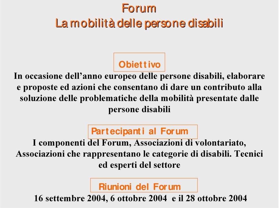 disabili Partecipanti al Forum I componenti del Forum, Associazioni di volontariato, Associazioni che rappresentano le
