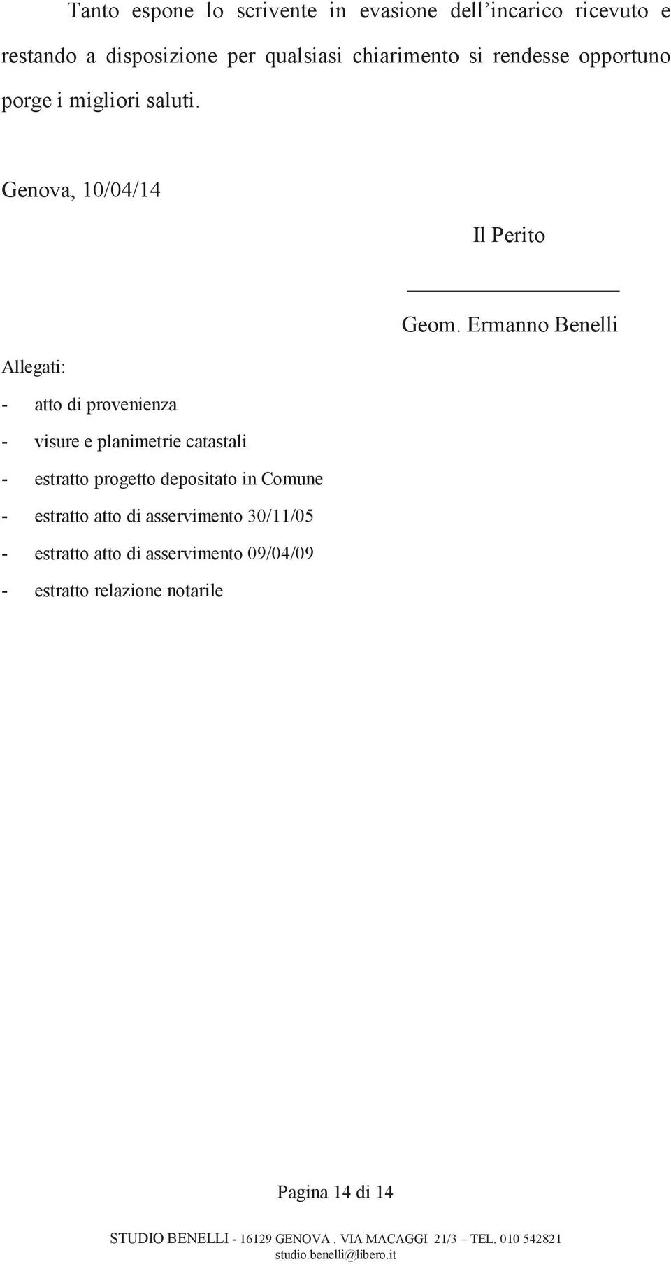 Ermanno Benelli Allegati: - atto di provenienza - visure e planimetrie catastali - estratto progetto