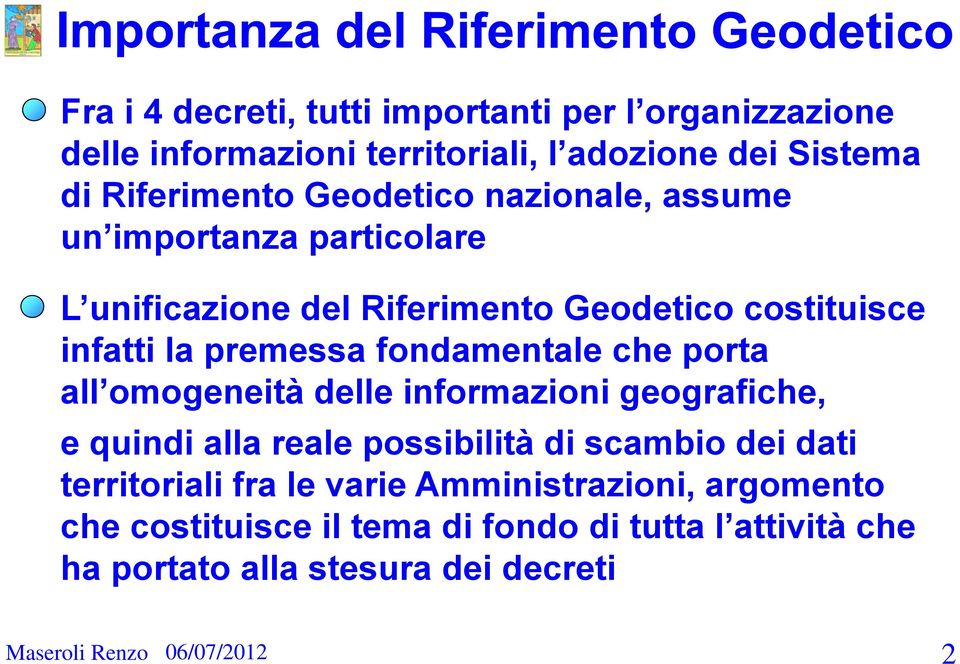 fondamentale che porta all omogeneità delle informazioni geografiche, e quindi alla reale possibilità di scambio dei dati