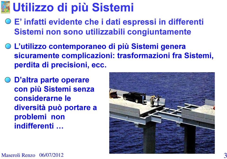 complicazioni: trasformazioni fra Sistemi, perdita di precisioni, ecc.