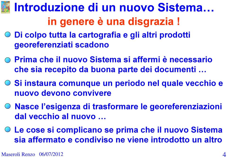 necessario che sia recepito da buona parte dei documenti Si instaura comunque un periodo nel quale vecchio e nuovo