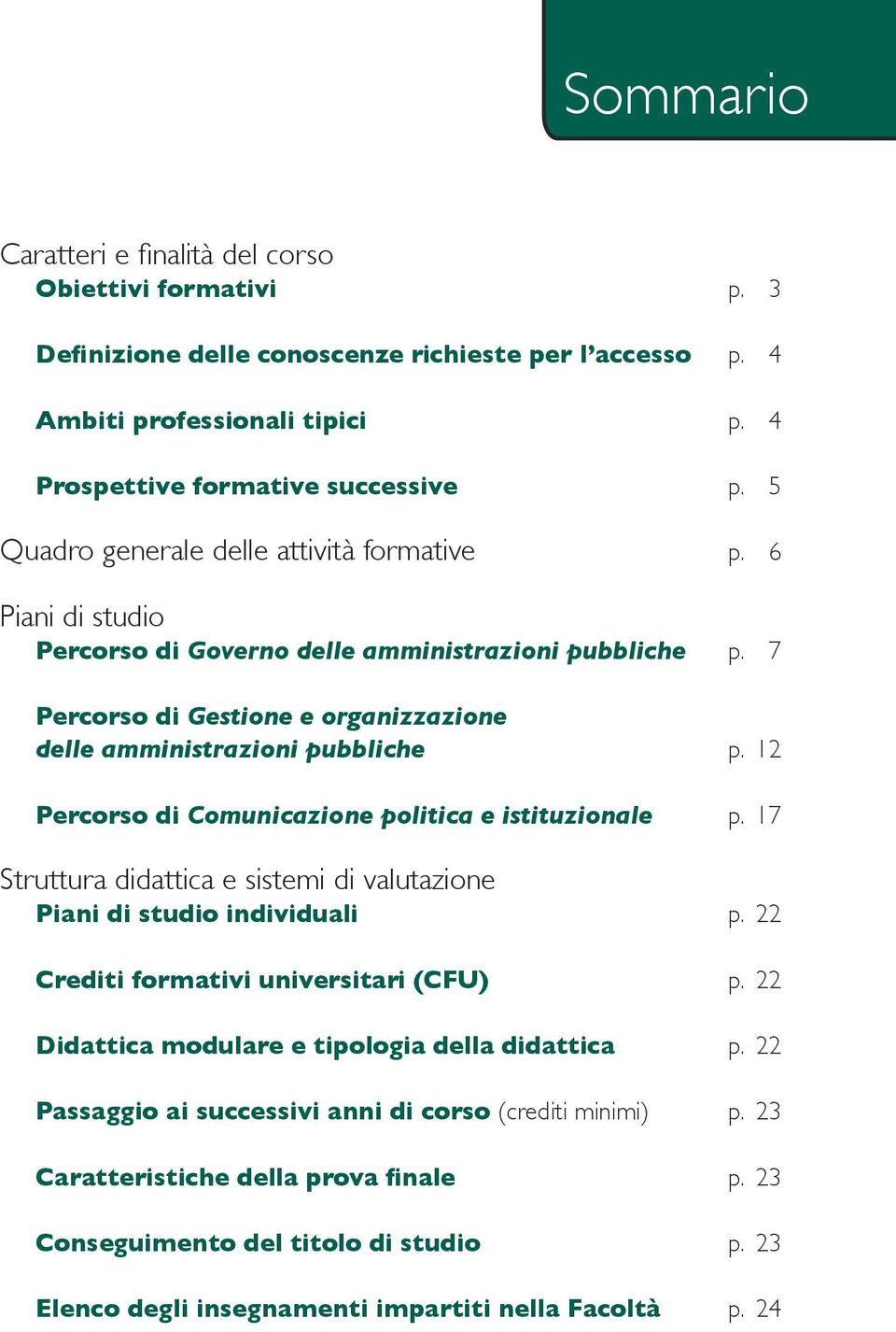 12 Percorso di Comunicazione politica e istituzionale p. 17 Struttura didattica e sistemi di valutazione Piani di studio individuali p. 22 Crediti formativi universitari (CFU) p.