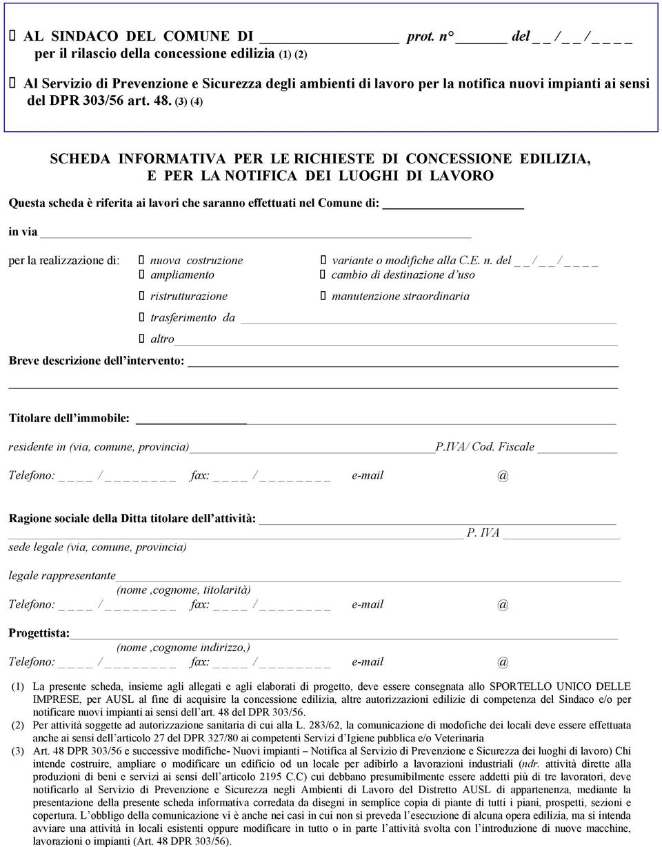 (3) (4) SCHEDA INFORMATIVA PER LE RICHIESTE DI CONCESSIONE EDILIZIA, E PER LA NOTIFICA DEI LUOGHI DI LAVORO Questa scheda è riferita ai lavori che saranno effettuati nel Comune di: in via per la