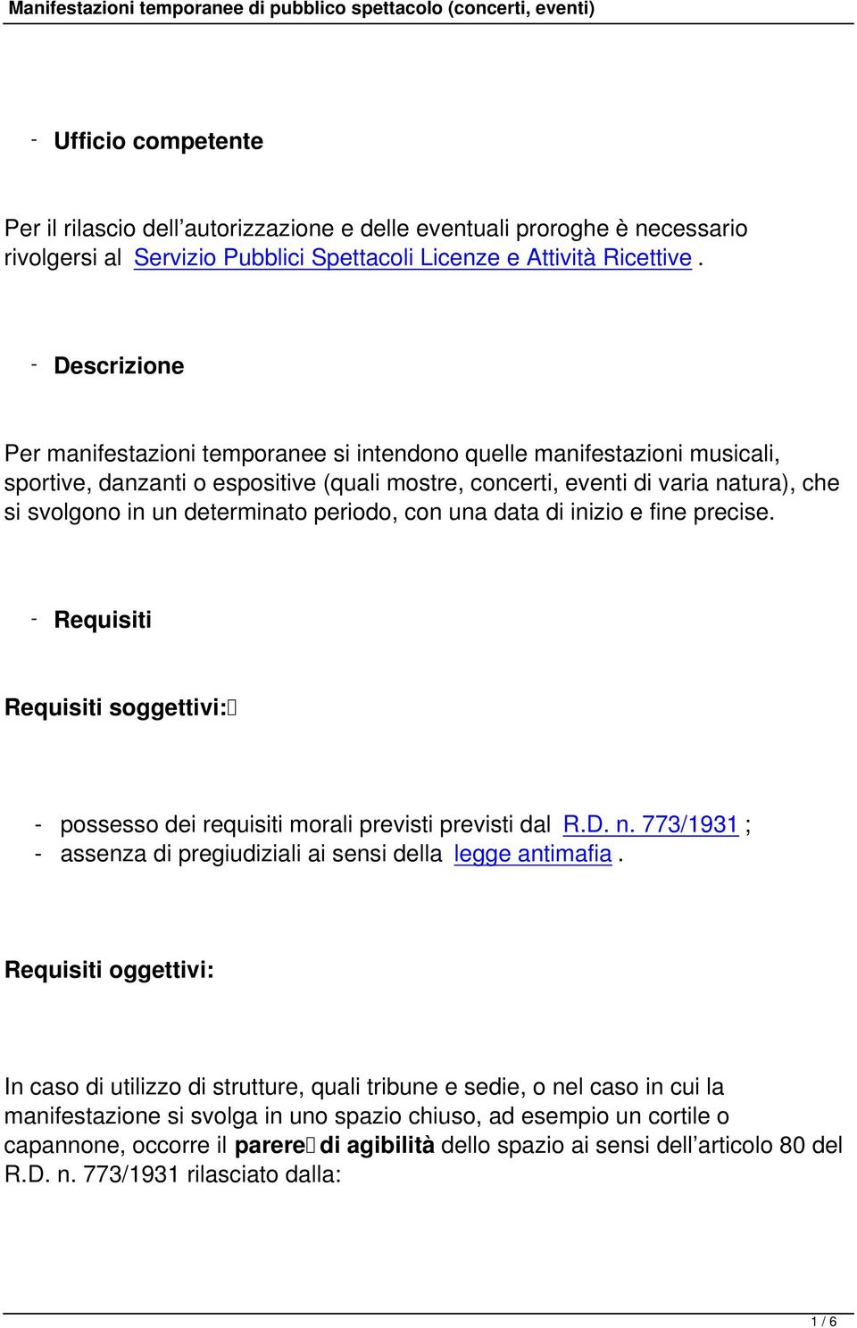 determinato periodo, con una data di inizio e fine precise. - Requisiti Requisiti soggettivi: - possesso dei requisiti morali previsti previsti dal R.D. n.