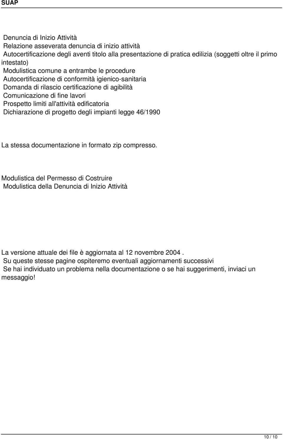 all'attività edificatoria Dichiarazione di progetto degli impianti legge 46/1990 La stessa documentazione in formato zip compresso.