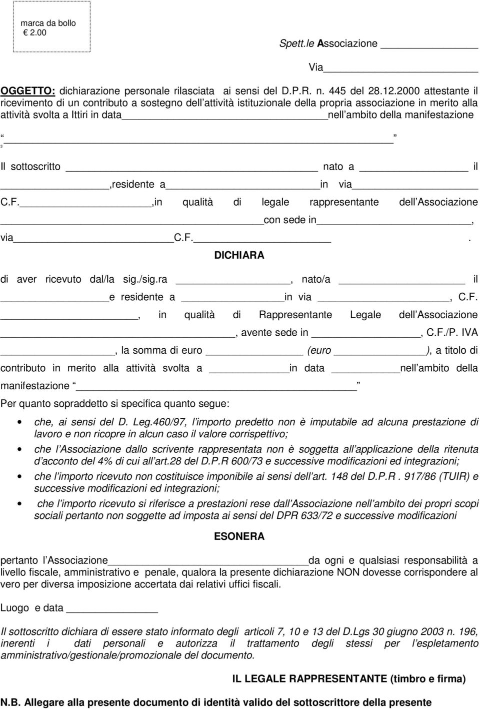 sottoscritto nato a il,residente a in via C.F.,in qualità di legale rappresentante dell Associazione con sede in, via C.F.. DICHIARA di aver ricevuto dal/la sig./sig.