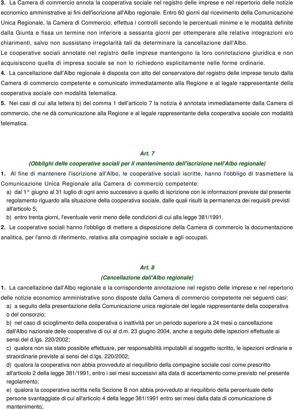 non inferiore a sessanta giorni per ottemperare alle relative integrazioni e/o chiarimenti, salvo non sussistano irregolarità tali da determinare la cancellazione dall'albo.