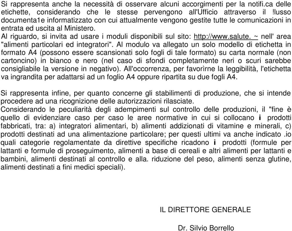 Al riguardo, si invita ad usare i moduli disponibili sul sito: http://www.salute. ~ nell' area "alimenti particolari ed integratori".