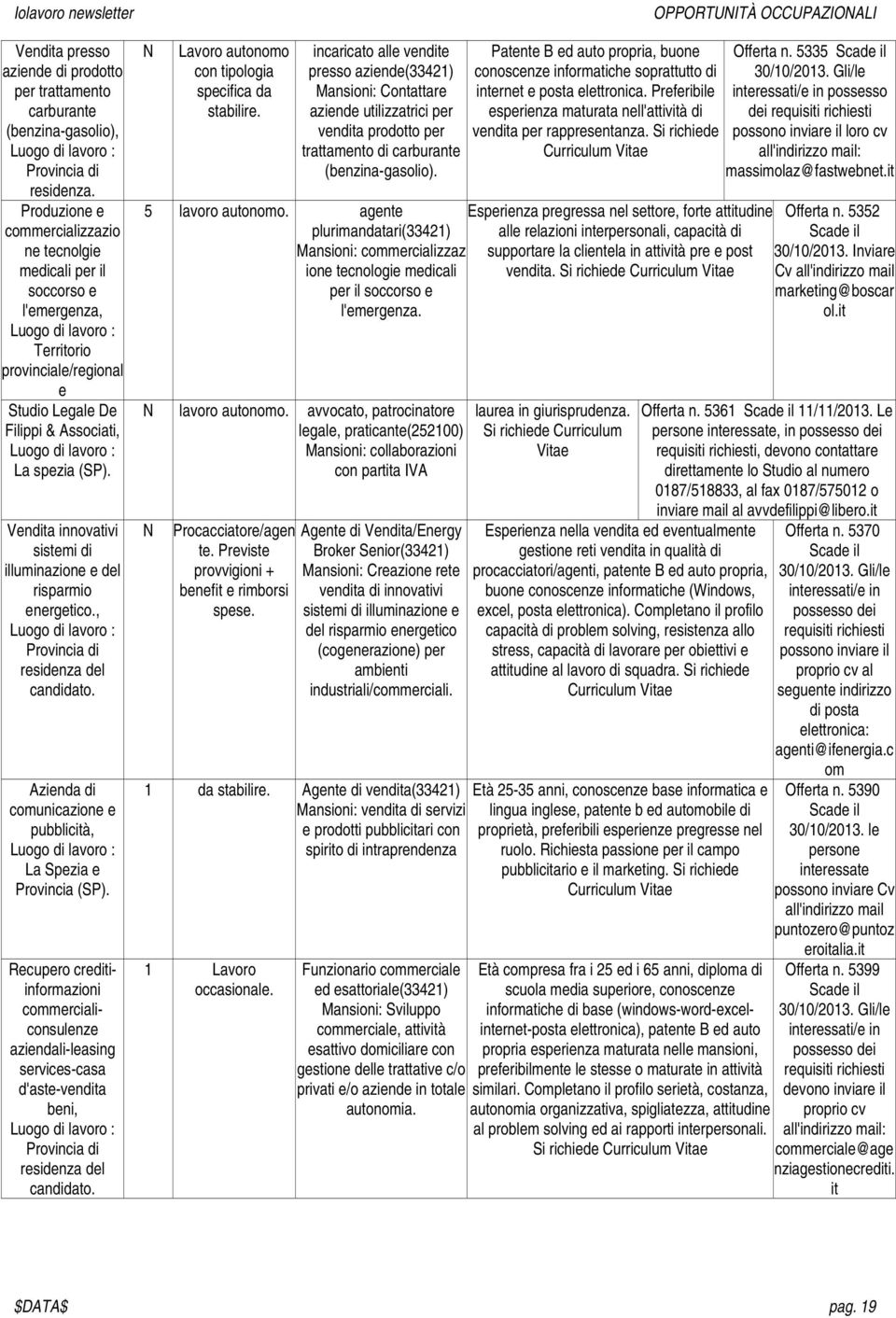 Vendita innovativi sistemi di illuminazione e del risparmio energetico., Provincia di residenza del candidato. Azienda di comunicazione e pubblicità, La Spezia e Provincia (SP).