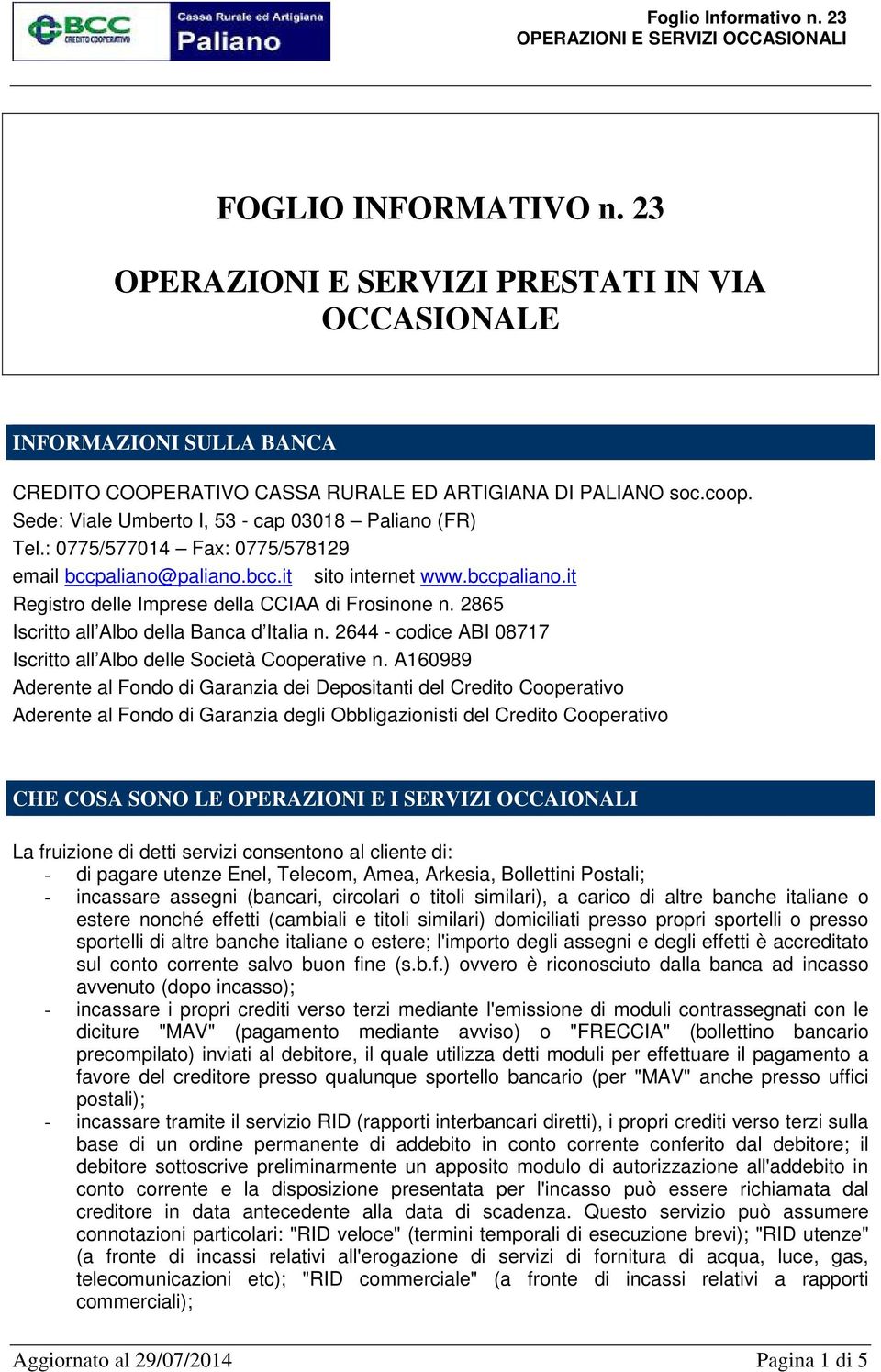 2865 Iscritto all Albo della Banca d Italia n. 2644 - codice ABI 08717 Iscritto all Albo delle Società Cooperative n.