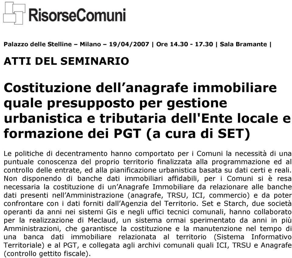 di decentramento hanno comportato per i Comuni la necessità di una puntuale conoscenza del proprio territorio finalizzata alla programmazione ed al controllo delle entrate, ed alla pianificazione